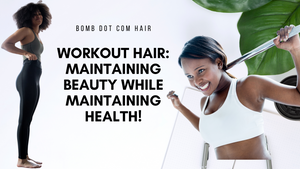 Workout Hair: Maintaining Beauty While Maintaining Health! Bomb Dot Com Hair 