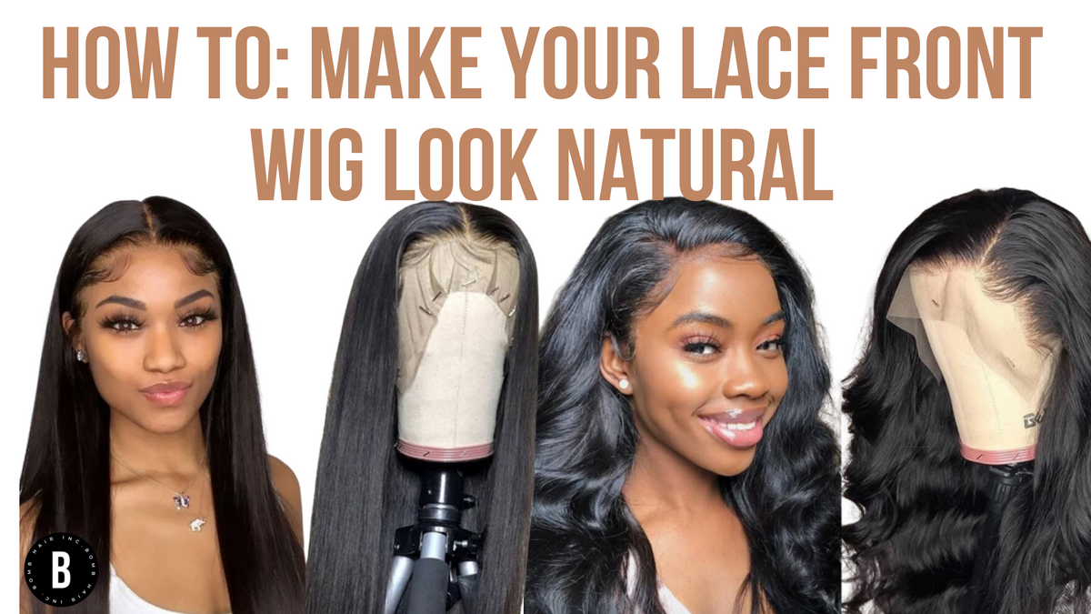 How To Make Your Lace Front Wig Look Natural
