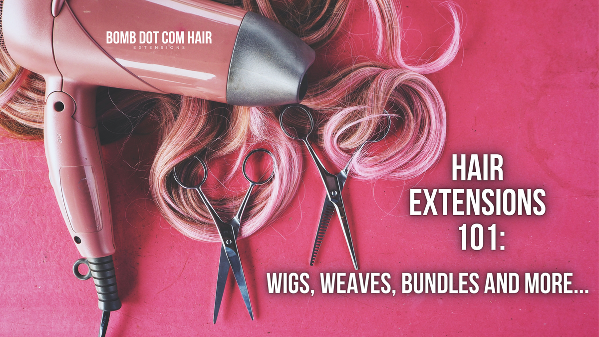 Hair Extensions 101 What is a Hair Weave Bomb Dot Com Hair