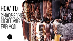 How to choose the right wig for you. 