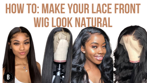 How To Make Your Lace Front Wig Look Natural 