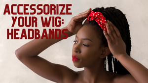 Accessorize Your Wig: Headbands