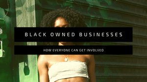Black Owned Businesses: How Everyone Can Get Involved | BombDotComHair